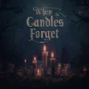 When The Candles Forget