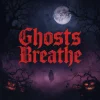 Ghosts Breathe