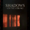 Shadows On The Ceiling