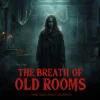 The Breath Of Old Rooms