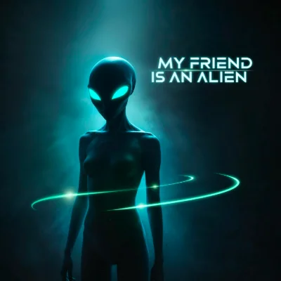 My Friend Is An Alien