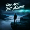 You Are Not Alone